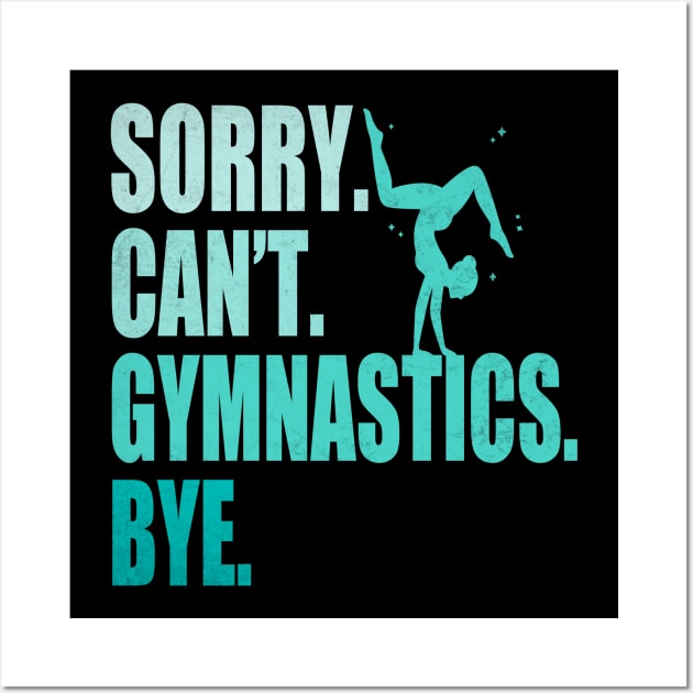 Sorry Can’t Gymnastics Bye Funny Gymnastics Mom Coach Lover Wall Art by WildFoxFarmCo